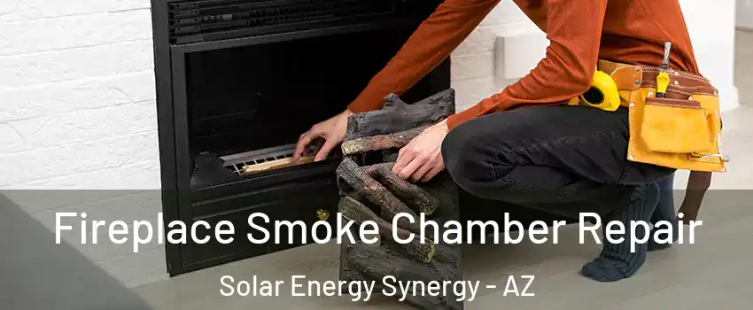 Fireplace Smoke Chamber Repair Solar Energy Synergy - AZ