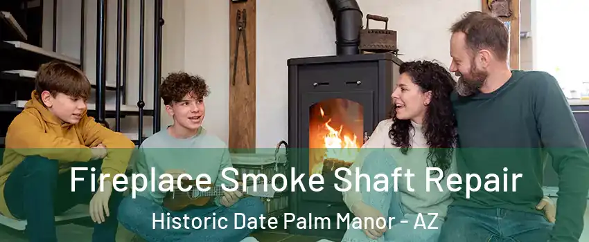 Fireplace Smoke Shaft Repair Historic Date Palm Manor - AZ