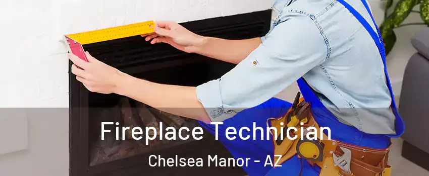 Fireplace Technician Chelsea Manor - AZ