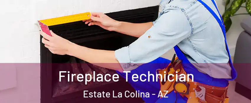 Fireplace Technician Estate La Colina - AZ