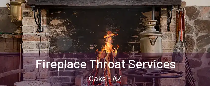 Fireplace Throat Services Oaks - AZ