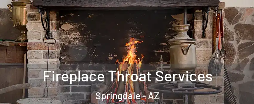 Fireplace Throat Services Springdale - AZ