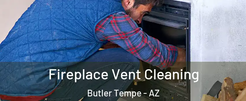 Fireplace Vent Cleaning Butler Tempe - AZ