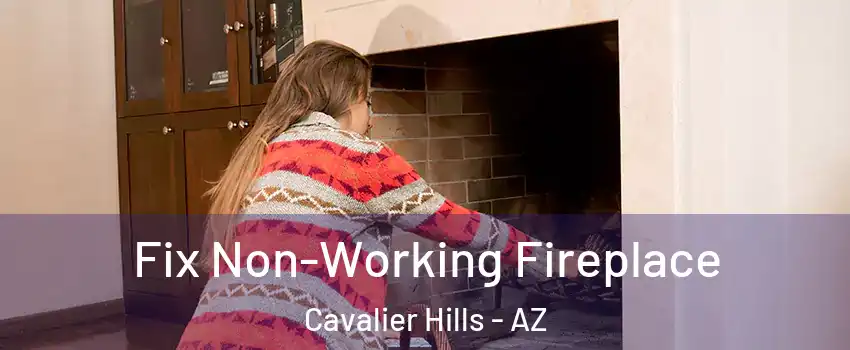 Fix Non-Working Fireplace Cavalier Hills - AZ