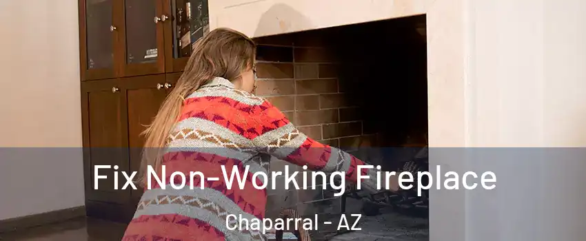 Fix Non-Working Fireplace Chaparral - AZ