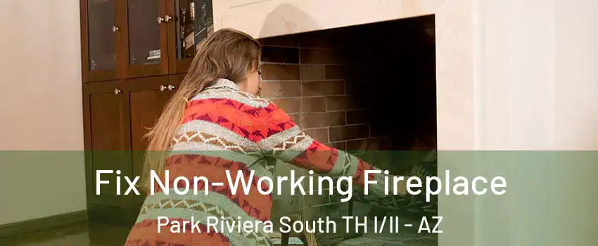 Fix Non-Working Fireplace Park Riviera South TH I/II - AZ