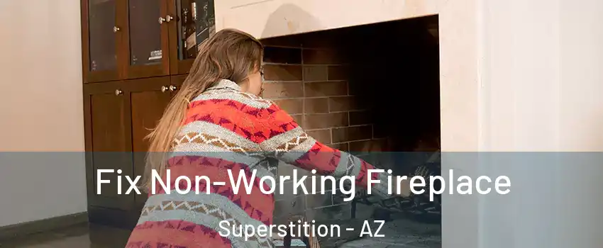 Fix Non-Working Fireplace Superstition - AZ