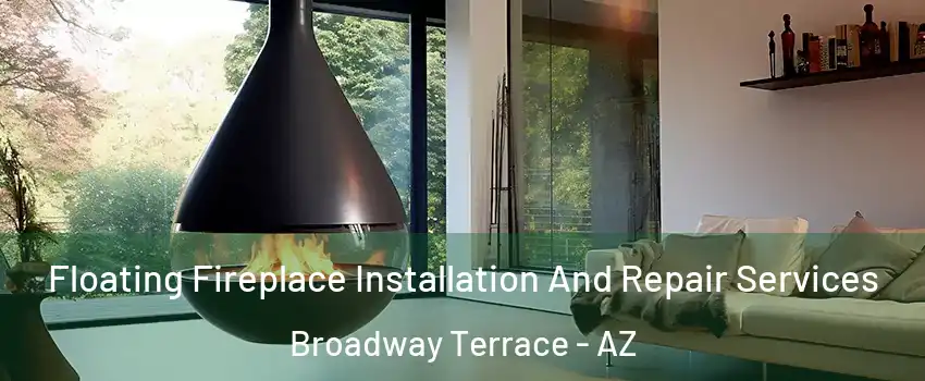 Floating Fireplace Installation And Repair Services Broadway Terrace - AZ