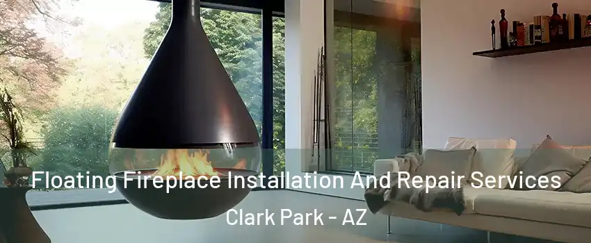 Floating Fireplace Installation And Repair Services Clark Park - AZ