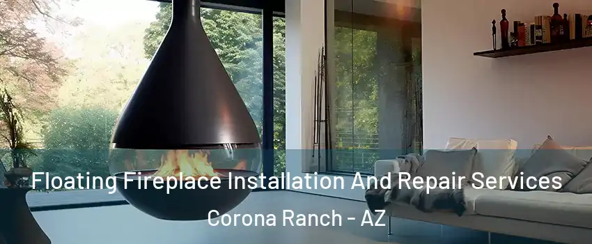 Floating Fireplace Installation And Repair Services Corona Ranch - AZ