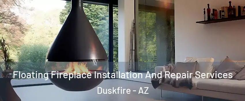 Floating Fireplace Installation And Repair Services Duskfire - AZ