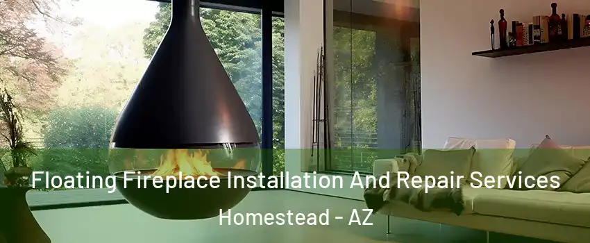 Floating Fireplace Installation And Repair Services Homestead - AZ