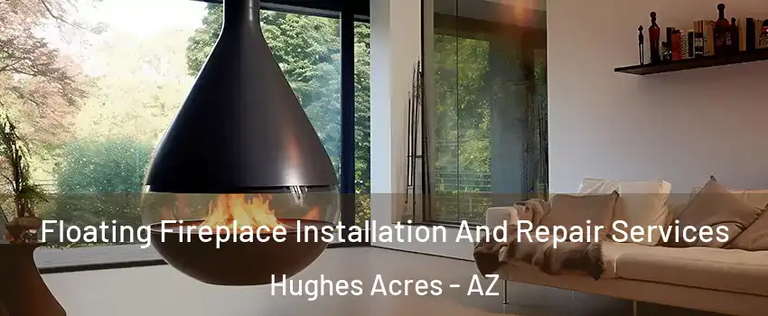 Floating Fireplace Installation And Repair Services Hughes Acres - AZ