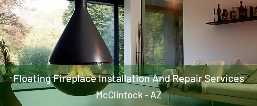 Floating Fireplace Installation And Repair Services McClintock - AZ