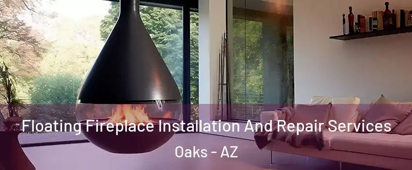 Floating Fireplace Installation And Repair Services Oaks - AZ