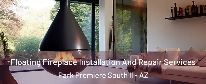 Floating Fireplace Installation And Repair Services Park Premiere South II - AZ