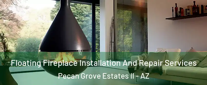 Floating Fireplace Installation And Repair Services Pecan Grove Estates II - AZ