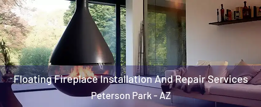 Floating Fireplace Installation And Repair Services Peterson Park - AZ