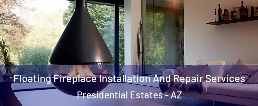 Floating Fireplace Installation And Repair Services Presidential Estates - AZ