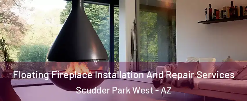 Floating Fireplace Installation And Repair Services Scudder Park West - AZ