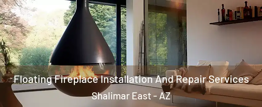 Floating Fireplace Installation And Repair Services Shalimar East - AZ