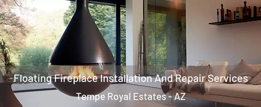 Floating Fireplace Installation And Repair Services Tempe Royal Estates - AZ