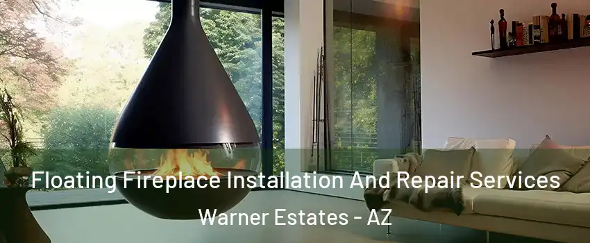 Floating Fireplace Installation And Repair Services Warner Estates - AZ