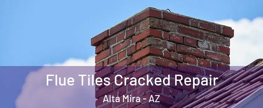 Flue Tiles Cracked Repair Alta Mira - AZ