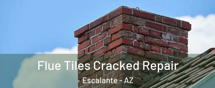 Flue Tiles Cracked Repair Escalante - AZ