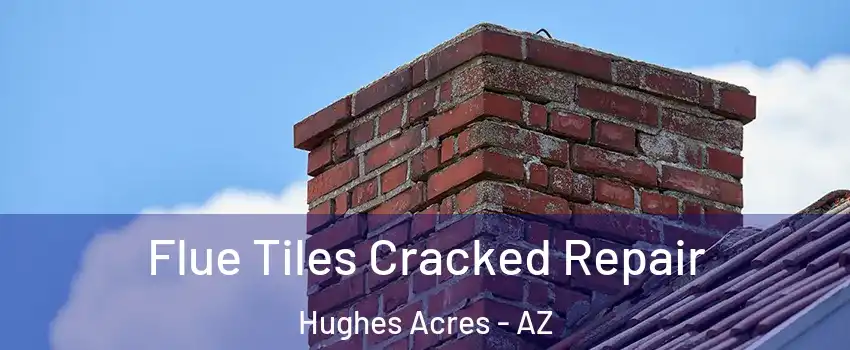 Flue Tiles Cracked Repair Hughes Acres - AZ