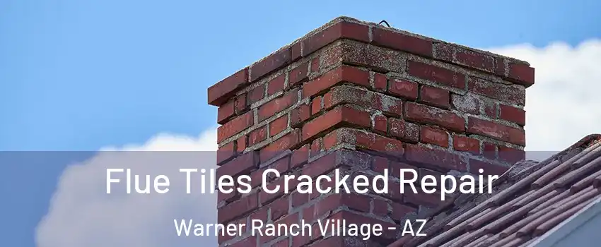 Flue Tiles Cracked Repair Warner Ranch Village - AZ