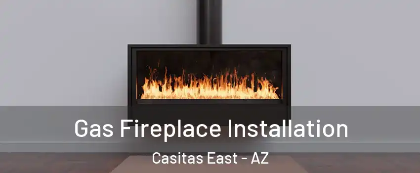 Gas Fireplace Installation Casitas East - AZ