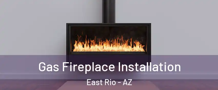 Gas Fireplace Installation East Rio - AZ