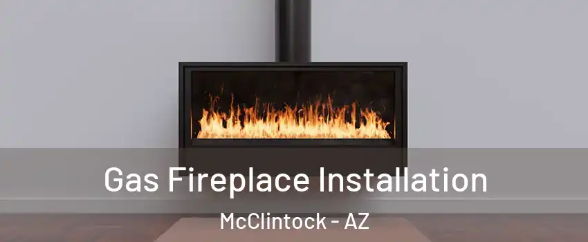 Gas Fireplace Installation McClintock - AZ