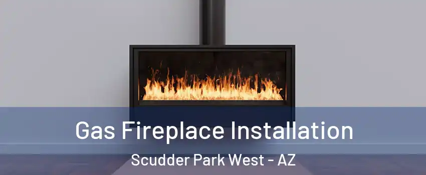 Gas Fireplace Installation Scudder Park West - AZ