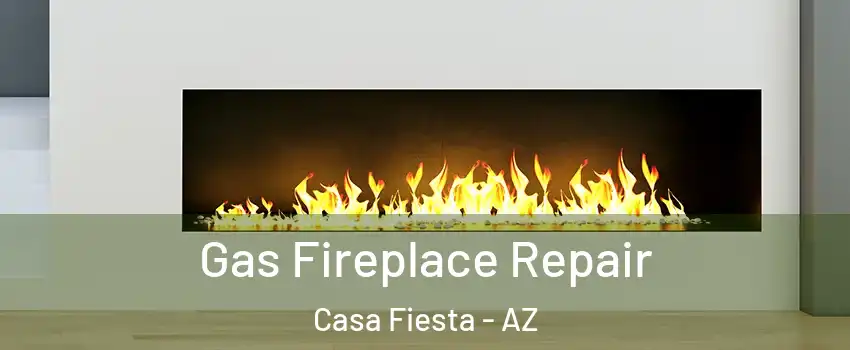 Gas Fireplace Repair Casa Fiesta - AZ