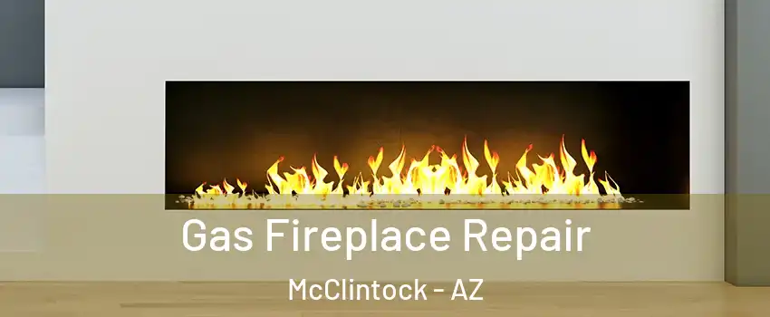 Gas Fireplace Repair McClintock - AZ