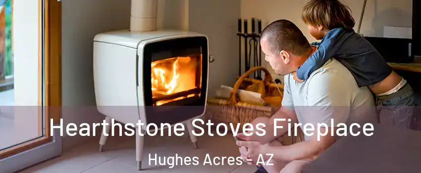 Hearthstone Stoves Fireplace Hughes Acres - AZ