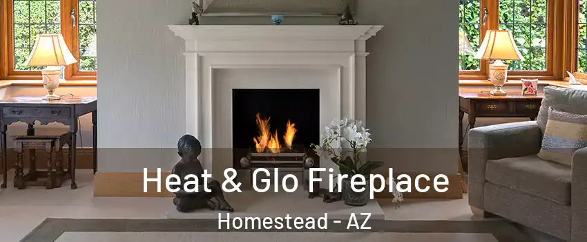 Heat & Glo Fireplace Homestead - AZ