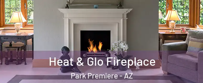 Heat & Glo Fireplace Park Premiere - AZ