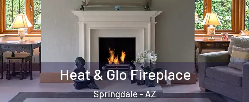 Heat & Glo Fireplace Springdale - AZ