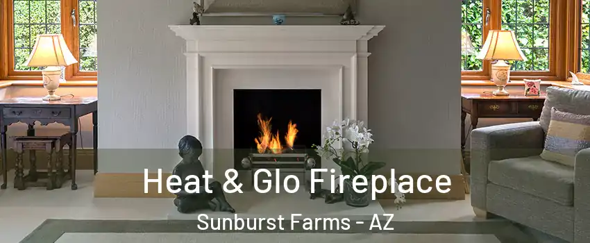 Heat & Glo Fireplace Sunburst Farms - AZ