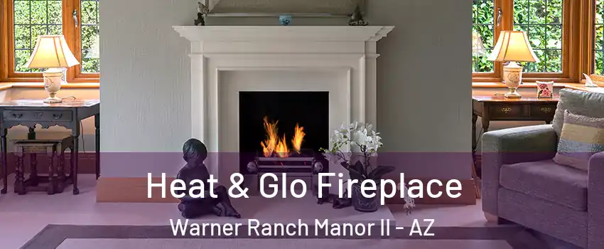 Heat & Glo Fireplace Warner Ranch Manor II - AZ