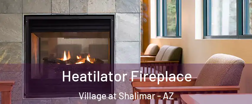 Heatilator Fireplace Village at Shalimar - AZ