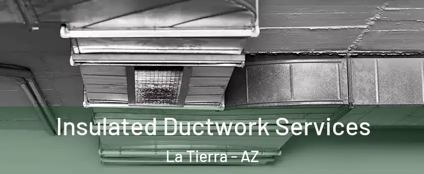 Insulated Ductwork Services La Tierra - AZ