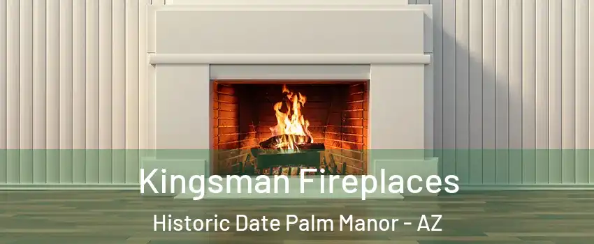 Kingsman Fireplaces Historic Date Palm Manor - AZ