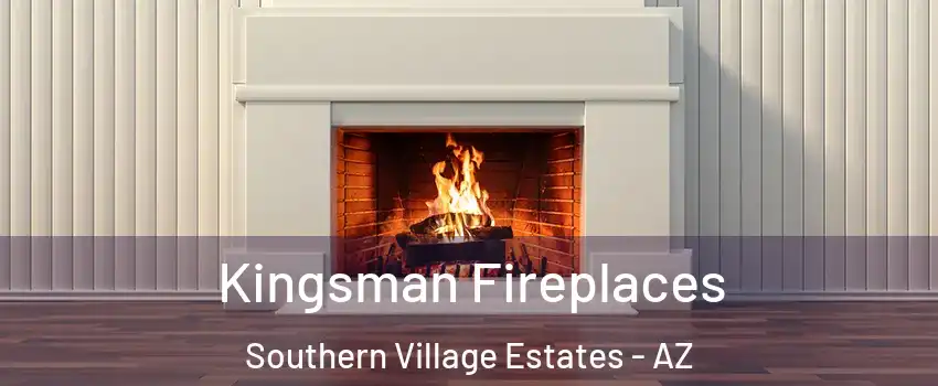 Kingsman Fireplaces Southern Village Estates - AZ