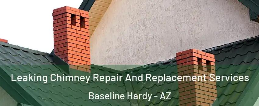 Leaking Chimney Repair And Replacement Services Baseline Hardy - AZ