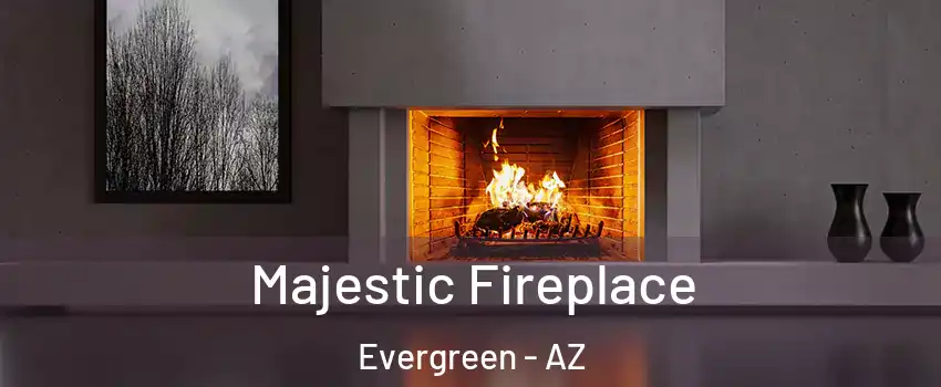 Majestic Fireplace Evergreen - AZ