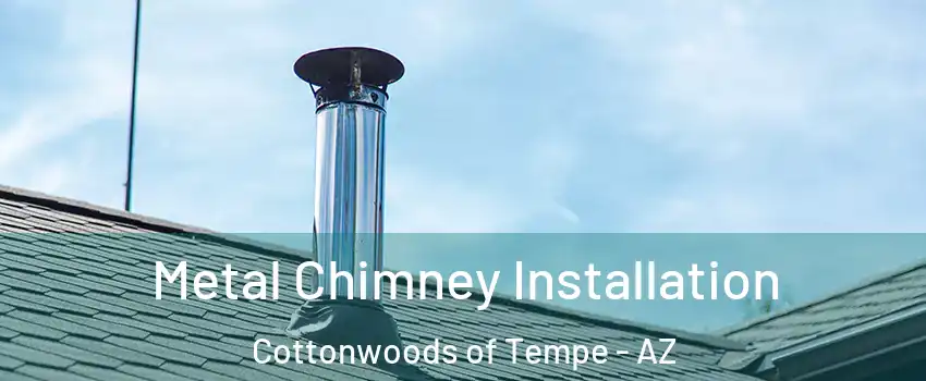 Metal Chimney Installation Cottonwoods of Tempe - AZ